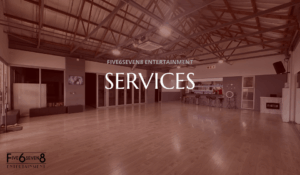 Services - Five6seven8 Entertainment